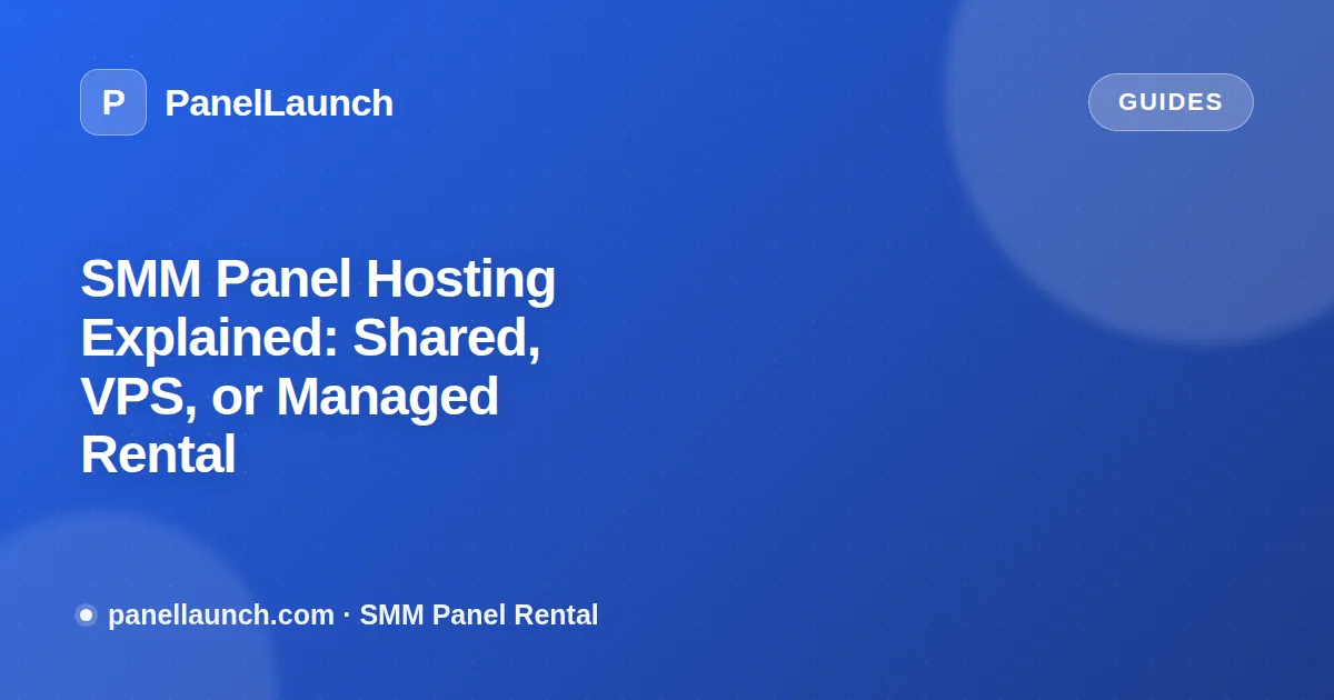 SMM Panel Hosting Explained: Shared, VPS, or Managed Rental