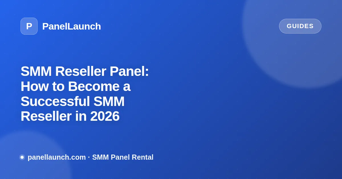 SMM Reseller Panel: How to Become a Successful SMM Reseller in 2026
